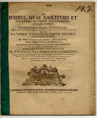 Doering, Friedrich Ludwig: aus Erfurt: Juristische Inaugural-Dissertation. De iuribus, quae nascituris et postumis intuitu successionis competunt. Beigebunden: Johannes Christoph Spitz: Promotionsankündigung von Döring. 