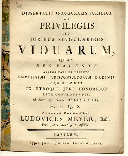 Meyer, Ludwig: aus Basel: Juristische Inaugural-Dissertation. De privilegiis seu iuribus singularibus viduarum. 