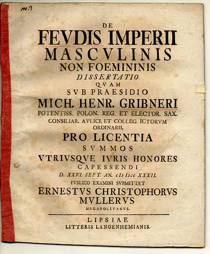 Müller, Ernst Christoph: aus Mecklenburg: Juristische Dissertation. De feudis Imperii masculinis non foemininis (Über Reichslehen, die nur Männern und nicht Frauen zu übertragen sind). 