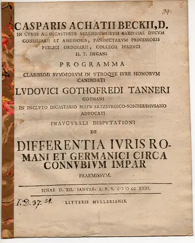 Tanner, Ludwig Gottfried: aus Gotha: Juristische Inaugural-Dissertation. De differentia iuris Romani et Germanici circa connubium impar. Beigefügt: Caspar Achatius Beck: (De iure observantiae.) Promotionsankündigung von Tanner. 