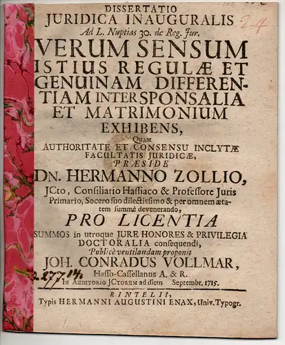 Vollmar, Johann Conrad: aus Kassel: Juristische Inaugural-Dissertation. Ad leg. nuptias 30. De reg. iur: De vero sensu istius regulae et genuina differentia inter sponsalia et matrimonium. 