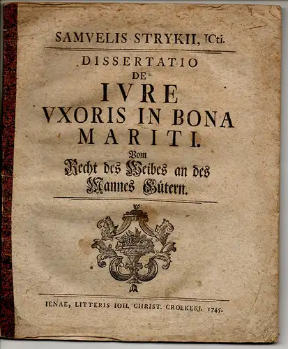 Stryk, Samuel: Juristische Dissertation. De iure uxoris in bona mariti, Vom Recht des Weibes an des Mannes Güthern. 