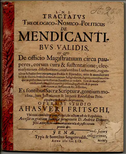 Fritsch, Ahasver: Tractatus theologico-nomico-politicus de mendicantibus validis in quo de officio magistratuum circa pauperes, eorum cura & sustentatione; eleemosynarum distributione; exulantibus Lutheranis, vagantibus scholaribus eorum studiis et stipen