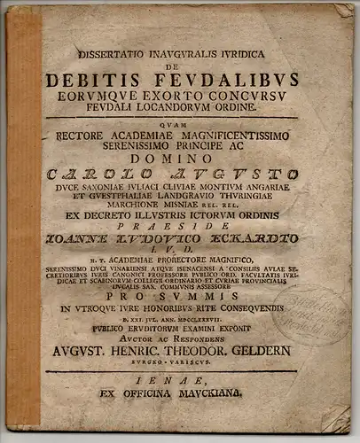 Geldern, August Heinrich Theodor: aus Burg: Juristische Inaugural-Dissertation. De debitis feudalibus eorumque exorto concursu feudali locandorum ordine. 