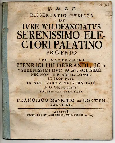 Loewen, Franz Moritz von: Juristische Dissertation. De iure Wildfangiatus serenissimo electori Palatino proprio. 