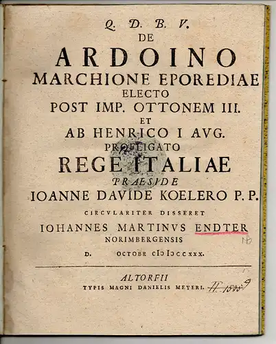 Endter, Johann Martin: aus Nürnberg: De Ardoino Marchione Eporediae electo post Imp. Ottonem III. et ab Henrico I Aug. profligato Rege Italiae. 