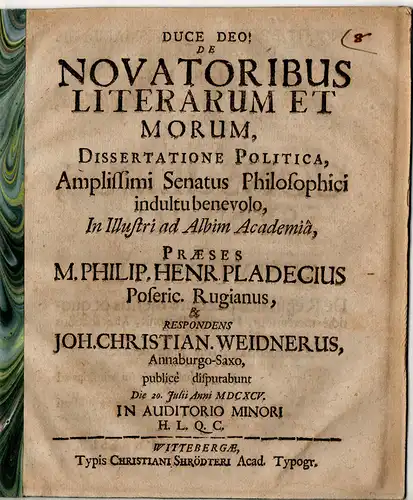 Weidner, Johann Christian: aus Annaburg: De Novatoribus Literarum Et Morum, Dissertatione Politica. Beigebunden: Pladecius/Röhrensee: Pentas politica. 