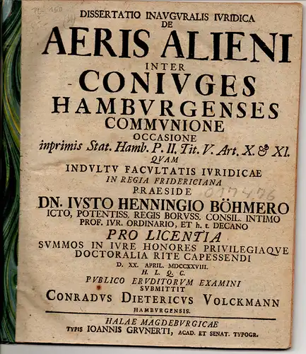 Volckmann, Conrad Dietrich: aus Hamburg: Juristische Inaugural-Dissertation. De aeris alieni inter coniuges Hamburgenses communione occasione inprimis Stat. Hamb. p. II. tit. V. Art. X. et XI. 