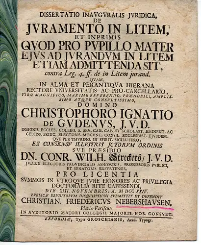 Nebershausen, Christian Friedrich: aus Plauen: Juristische Inaugural-Dissertation. De iuramento in litem, et inprimis quod pro pupillo mater eius ad iurandum in litem etiam admittenda sit contra leg. 4. ff. de in Litem jurand. 