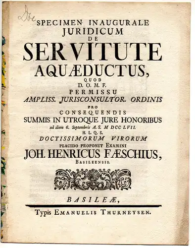 Fäsch, Johann Heinrich: aus Basel: Juristische Inaugural-Disputation. De servitute aquaeductus. 