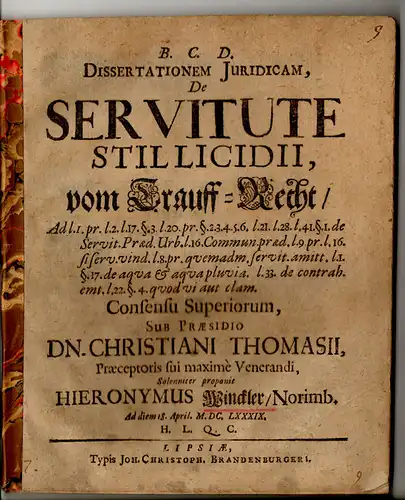 Winckler, Hieronymus: aus Nürnberg: Juristische Dissertation. De Servitute Stillicidii, vom Trauff Recht, Ad l. I. pr. l. 2. l. 17. §. 3. l. 20. pr.. 