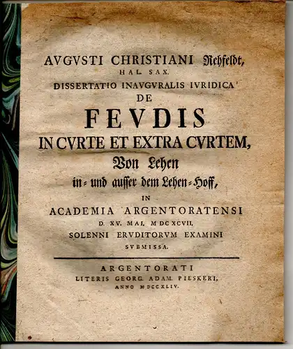 Rehfeld, August Christian: aus Halle: Juristische Inaugural-Dissertation. De feudis in curte et extra curtem, Von Lehen in- und ausser dem Lehen-Hoff. 