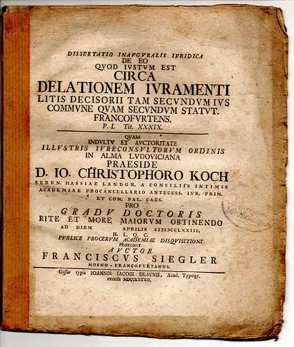 Siegler, Franz: aus Frankfurt, Main: Juristische Inaugural-Dissertation. De eo quod iustum est circa delationem iuramenti litis decisorii tam secundum ius commune quam secundum Statut. Francorfurtens. p. I. tit. XXXIX. 