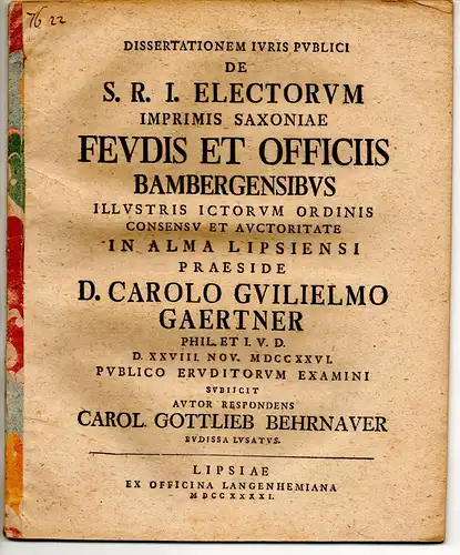 Behrnauer, Carl Gottlieb: aus Bautzen: Juristische Dissertation. De S. R. I. electorum inprimis Saxoniae feudis et officiis Bambergensibus. 