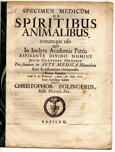 Eglinger, Christoph: aus Basel: Specimen medicum de spiritibus animalibus eorumque usu. 