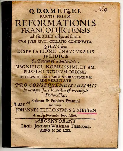 Stetten, Johann Hieronymus von: Juristische Inaugural-Disputation. Partis primae Reformationis Francofurtensis ad tit. XXIIX. usque ad finem ; cum iure civili collatio continuatio. 