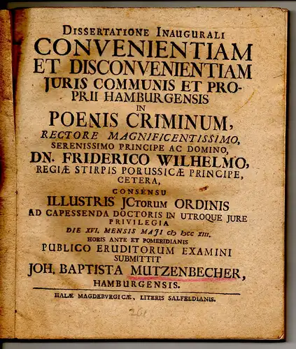 Mutzenbecher, Johann Baptist: aus Hamburg: Juristische Inaugural-Dissertation. Convenientiam et disconvenientiam iuris communis et proprii Hamburgensis in poenis criminum. 