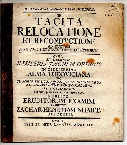 Hasenhart, Zacharias Heinrich: aus Lübeck: Juristische Inaugural-Dissertation. De tacita relocatione et reconductione ad ductum iuris civilis et statutorum Lubecensium. 