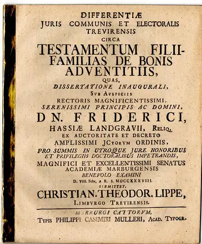 Lippe, Christian Theodor: aus Limburg: Juristische Inaugural-Dissertation. Differentiae iuris communis et electoralis Trevirensis circa testamentum filiifamilias de bonis adventitiis. 