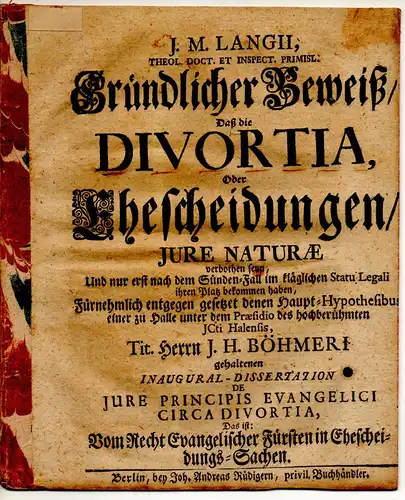 Lange, Johann Michael: Gründlicher Beweiß/ daß die divortia oder Ehescheidungen/ iure naturae verbothen seyn, und nur erst nach dem Sünden-Fall im kläglichen Statu Legali ihren Platz bekommen haben. 