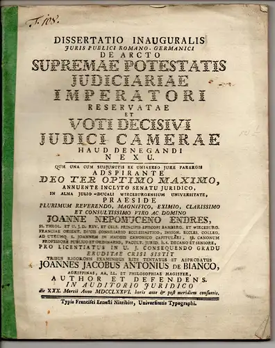 Bianco, Johann Jakob Anton von: Juristische Inaugural-Dissertation. De arcto supremae potestatis iudiciariae imperatori reservatae et voti decisivi iudici camerae haud denegandi nexu. 