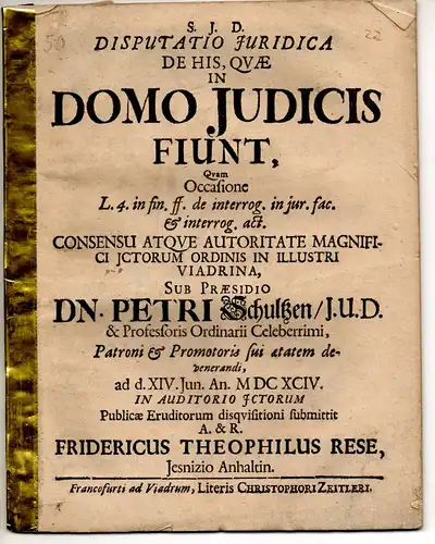 Rese, Friedrich Theophil: aus Jeßnitz: Juristische Disputation. De his, quae domo iudicis fiunt, quam occasione l. 4. in fin. ff. De interrog. in iur. fac. et interrog. act. 
