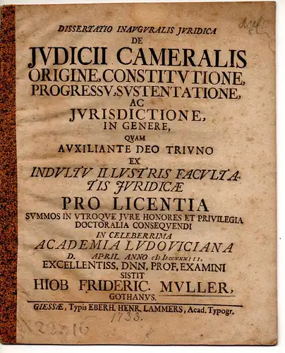 Müller, Hiob Friedrich: aus Gotha: Juristische Inaugural-Dissertation. De iudicii cameralis origine, constitutione, progressu, sustentatione ac iurisdictione in genere. 