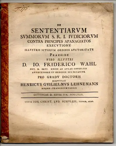 Lehnemann, Heinrich Wilhelm: aus Frankfurt/Main: Juristische Disputation. De sententiarum summorum S. R. I. iudiciorum contra principes apanagiatos executione. 