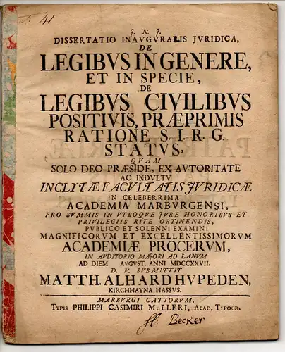 Hupeden, Matthäus Alhard: aus Kirchhain: Juristische Inaugural-Dissertation. De legibus in genere, et in specie, de legibus civilibus positivis, praeprimis ratione S. I. R. G. status. 