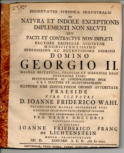 Frank v. Lichtenstein, Johann Friedrich: Juristische Inaugural-Dissertation. De natura et indole exceptionis implementi non secuti. Beigebunden: Johann Friedrich Wahl: Quando dies obligationis cedere et venire intelligitur (Promotionsankündigung). 