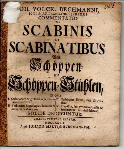 Bechmann, Johann Volkmar Präses): Commentatio de scabinis et scabinatibus   Von Schöppen  und Schöppen Stühlen: I. Scabinorum origo functio ac diversitas II. Scabinatus.. 