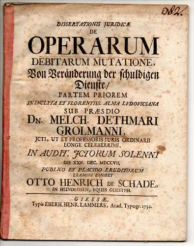 Schade, Otto Heinrich von: Juristische Dissertation. De operarum debitarum mutatione, Von Veränderung der schuldigen Dienste, partem priorem. 