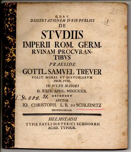 Schleinitz, Johann Christoph von: Braunschweig: Juristische Dissertation. De studiis Imperii Rom. Germ. ruinam procurantibus. 