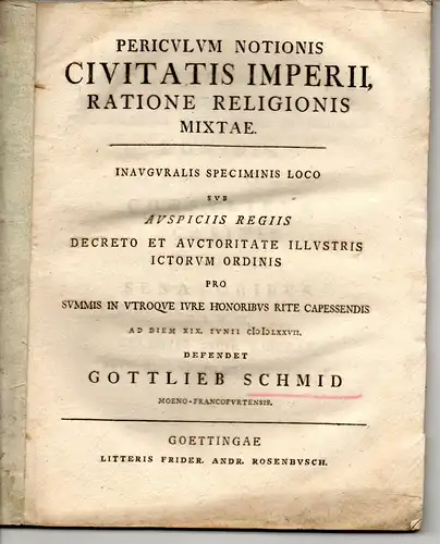 Schmid, Gottlieb: aus Frankfurt, Main: Juristische Inaugural-Dissertation. Periculum notionis civitatis Imperii ratione religionis mixtae. 