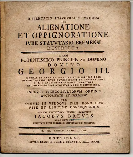 Breuls, Jakob: aus Brabant: Juristische Inaugural-Dissertation. De alienatione et oppignoratione iure statutario Bremensi restricta. 