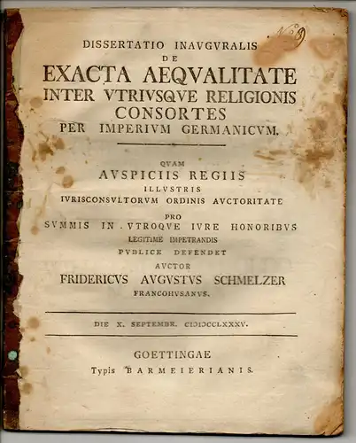 Schmelzer, Friedrich August: Juristische Inaugural-Dissertation. De exacta aequalitate inter utriusque religionis consortes per imperium Germanicum. 