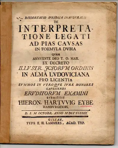 Eybe, Hieronymus Hartwig: aus Hamburg: Juristische Inaugural-Dissertation. De interpretatione legati ad pias causas in formula dubia. 