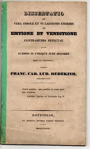 Dedekind, Franz Carl Ludwig: aus Wolfenbüttel: De vera indole et vi laesionis enormis in emtione et venditione contrahenda effectae. Dissertation. 