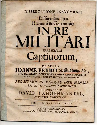 Langenmantel, David: aus Augsburg: Juristische Inaugural-Dissertation. De differentiis iuris Romani & Germanici in re militari praesertim captivorum. 