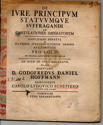 Scheffer, Karl Ludwig: aus Stuttgart: Juristische Inaugural-Dissertation. De iure principum statuumque suffragandi ad capitulationes Imperatorum. 