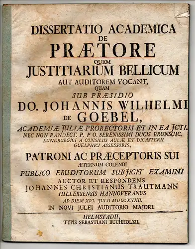 Trautmann, Johann Christian: Aus Hillerse: Juristische Dissertation. De praetore quem iustitiarium bellicum aut auditorem vocant. 