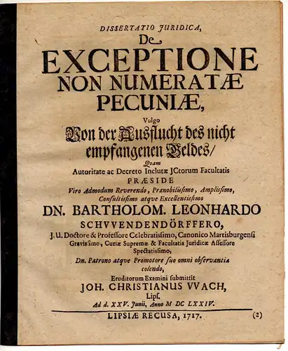 Wach, Johannes Christian: aus Leipzig: Juristische Dissertation. De exceptione non numeratae pecuniae, Vulgo Von der Ausflucht des nicht empfangenen Geldes. 
