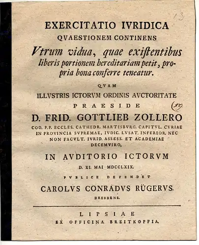 Rüger, Carl Conrad: aus Dresden: Exercitatio Iuridica Quaestionem Continens utrum vidua, quae existentibus liberis portionem hereditariam petit, propria bona conferre teneatur. 