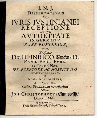 Gumprecht, Johann Christoph: aus Dresden: Juristische Dissertation. De Juris Justinianei receptione atque autoritate in Germania pars posterior. 