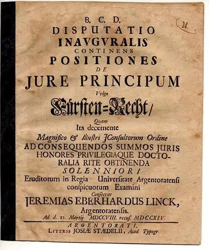 Linck, Jeremias Eberhard: aus Straßburg: Juristische Inaugural-Disputation. Positiones de iure principum, vulgo Fürsten-Recht. 