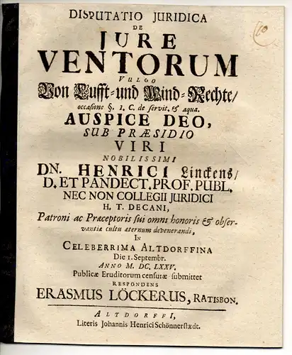 Löcker, Erasmus: aus Regensburg: Juristische Disputation. De iure ventorum, vulgo Von Lufft- und Wind-Rechte occasione §. 1. C. De servit. et aqua. 