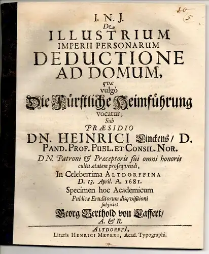 Laffert, Georg Berthold von: Juristische Disputation. De illustrium imperii personarum deductione ad domum, quae vulgo Die fürstliche Heimführung vocatur. 