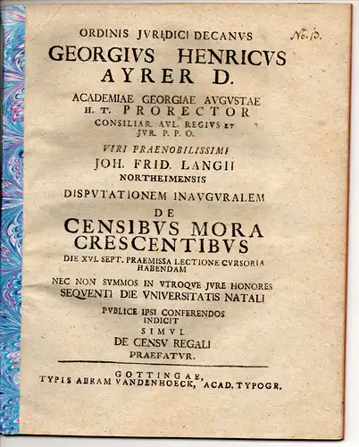 Lang, Johann Friedrich: aus Northeim: Juristische Inaugural Disputation. De censibus mora crescentibus. Vorgebunden: Georg Heinrich Ayrer: De censu regali. Promotionsankündigung von Lang. Nachgebunden: Johann Florens.. 