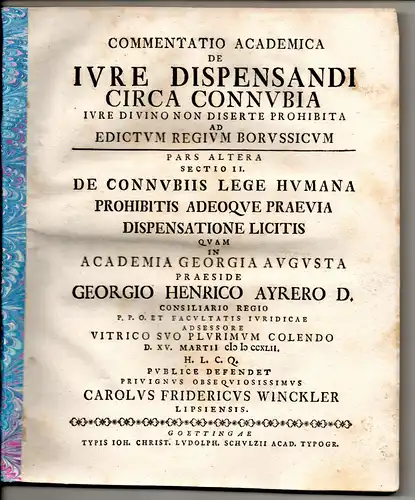 Winckler, Karl Friedrich: aus Leipzig: Commentatio academica de iure dispensandi circa connubia iure divino non diserte prohibita ad edictum regium Borussicum, pars altera, sectio I und 2 (2 Publikationen). 