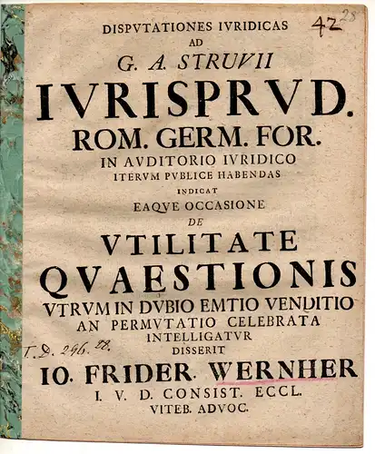 Wernher, Johann Friedrich: Juristische Disputation. De utilitate quaestionis utrum in dubio emtio venditio an permutatio celebrata intelligatur. 